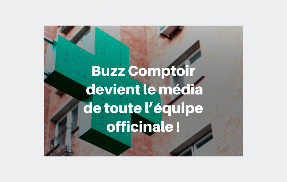 Buzz Comptoir s’ouvre à toute l’équipe officinale !
