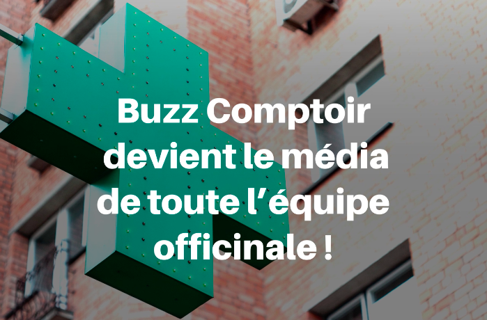 Buzz Comptoir s’ouvre à toute l’équipe officinale !