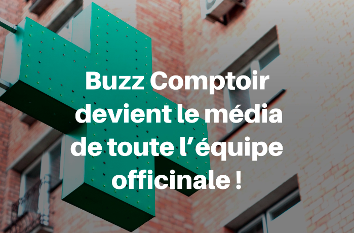 Buzz Comptoir s’ouvre à toute l’équipe officinale !